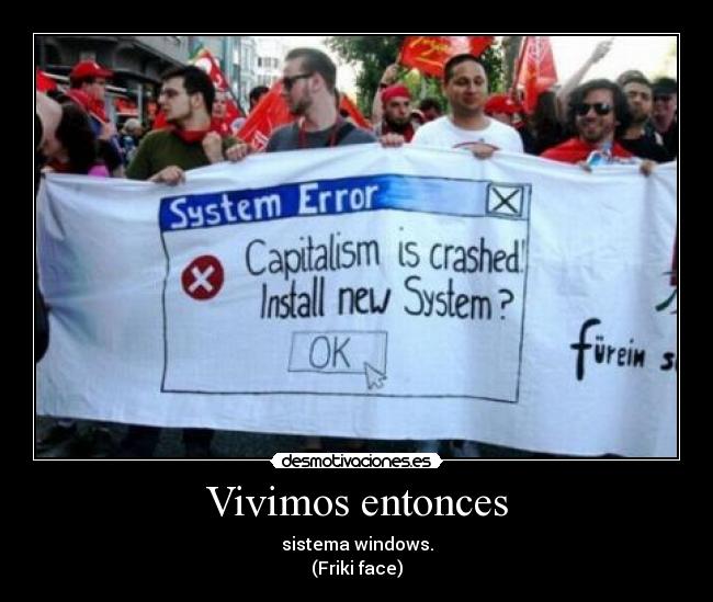 Vivimos entonces - sistema windows.
(Friki face)