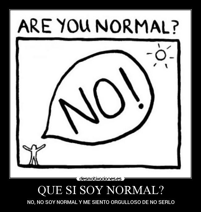 QUE SI SOY NORMAL? - 