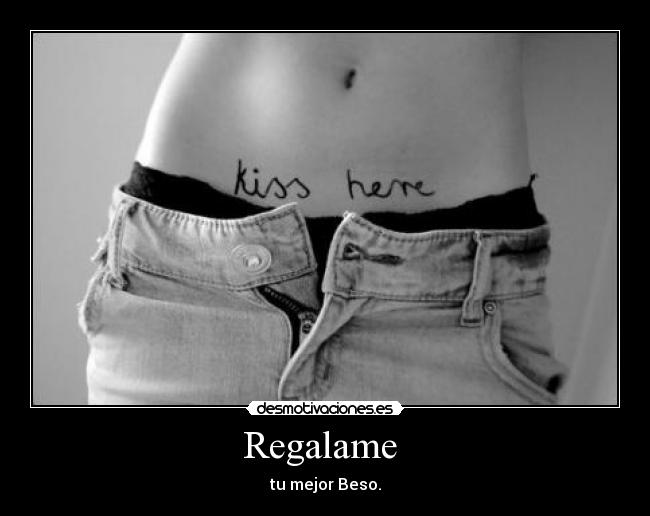 Regalame - tu mejor Beso.