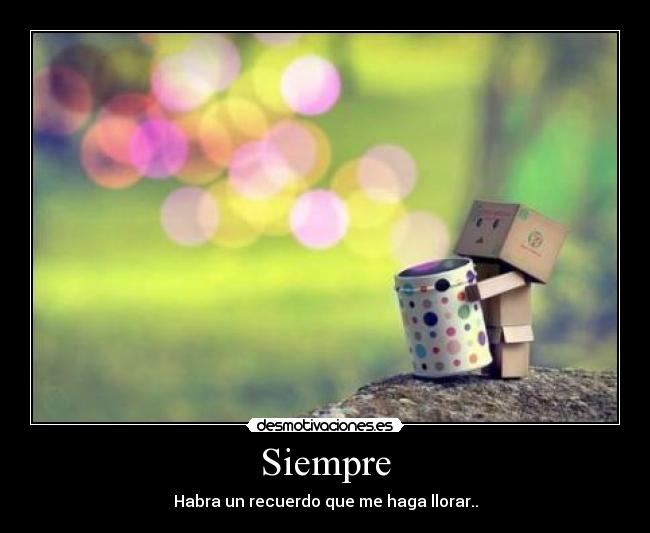 Siempre - Habra un recuerdo que me haga llorar..