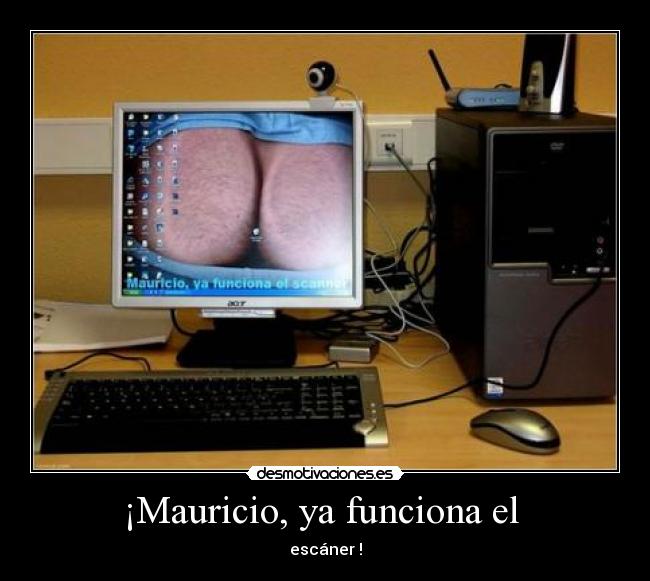 ¡Mauricio, ya funciona el - escáner !