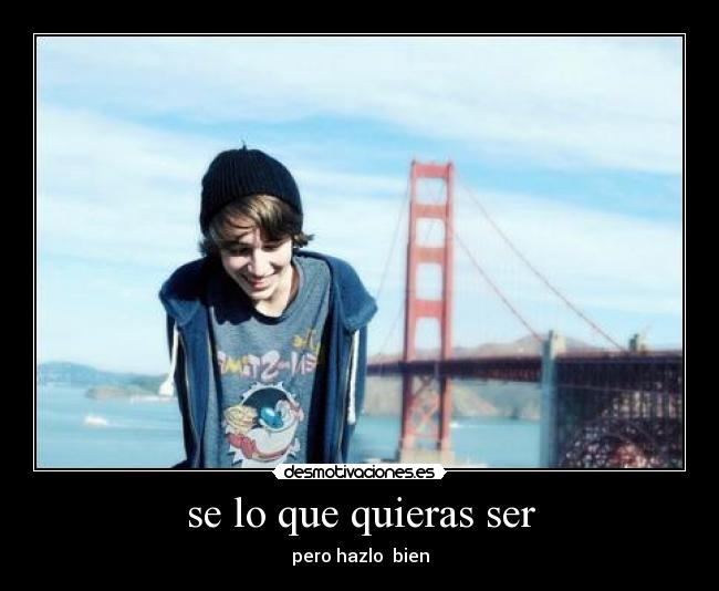 se lo que quieras ser -