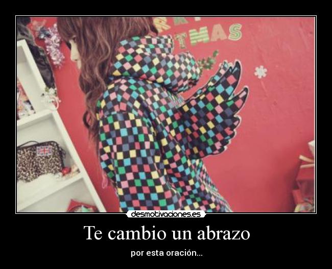 Te cambio un abrazo - por esta oración...