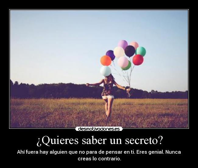 ¿Quieres saber un secreto? -
