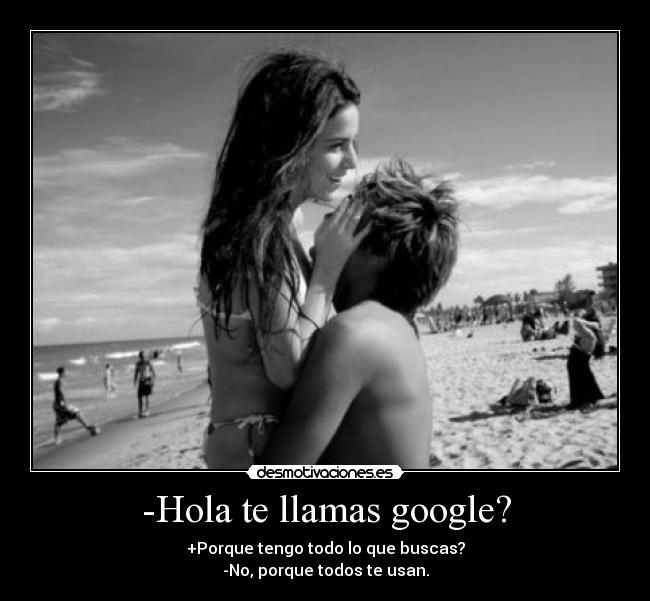 -Hola te llamas google? - 