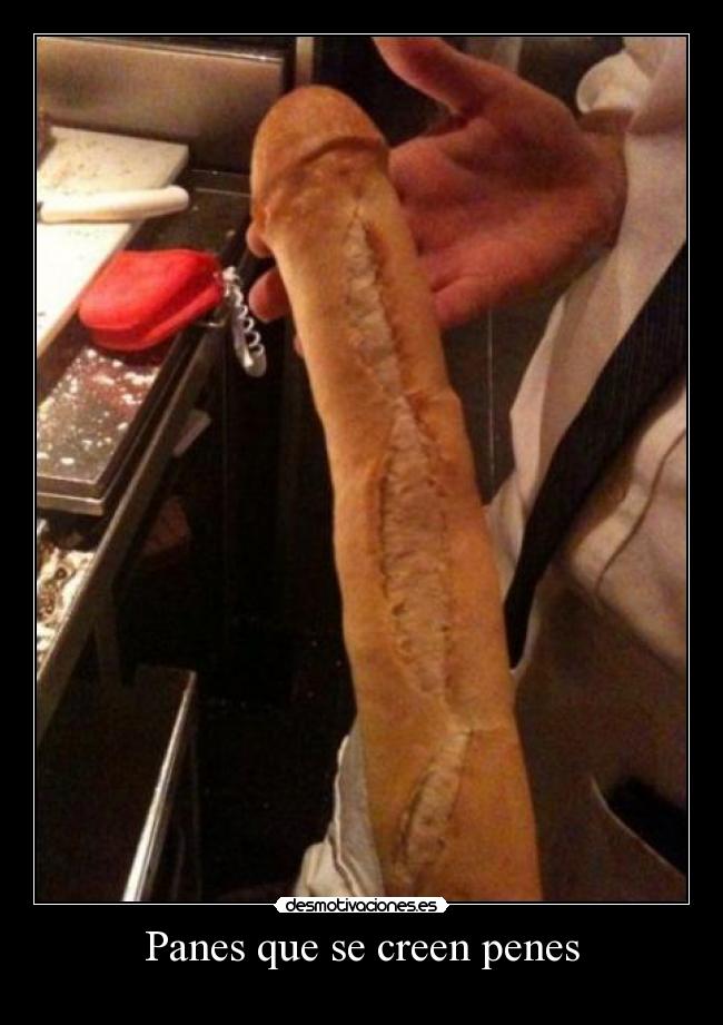 Panes que se creen penes -