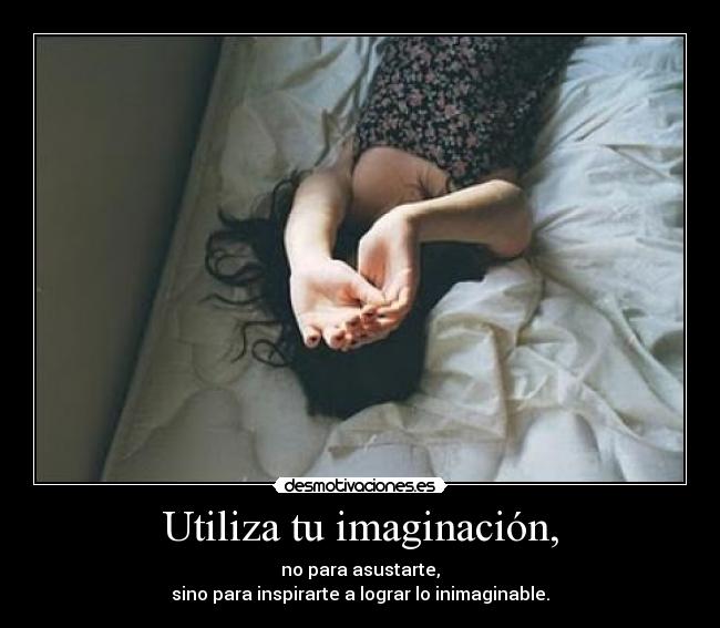 carteles imaginacion utiliza imaginacion para asustarte sino para inspirarte lograr inimaginable desmotivaciones