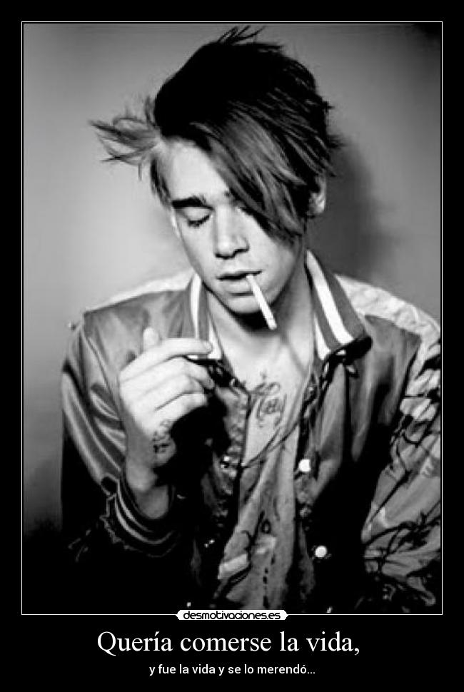 Quería comerse la vida, -