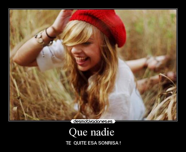 Que nadie - TE QUITE ESA SONRISA !