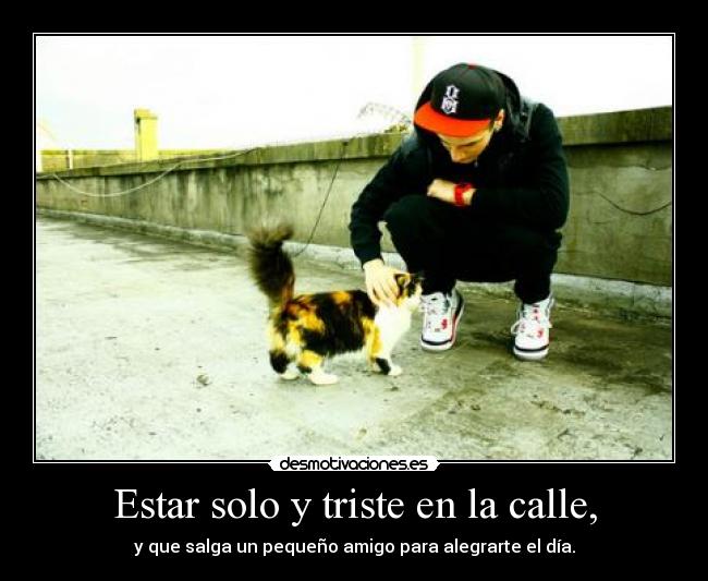 Estar solo y triste en la calle, - 