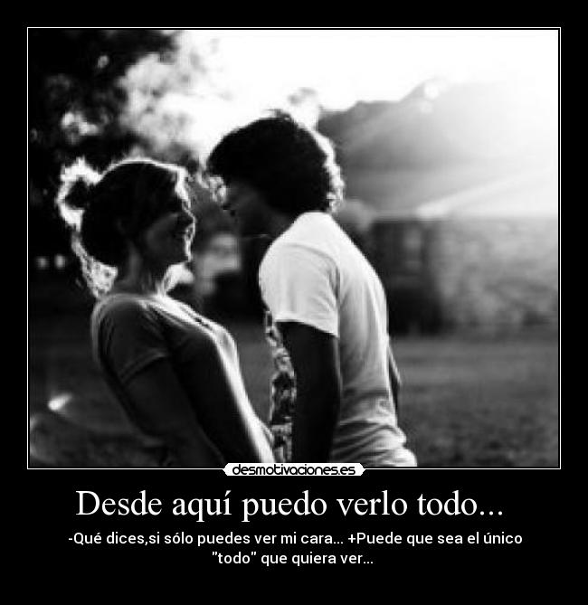 Desde aquí puedo verlo todo...  - 