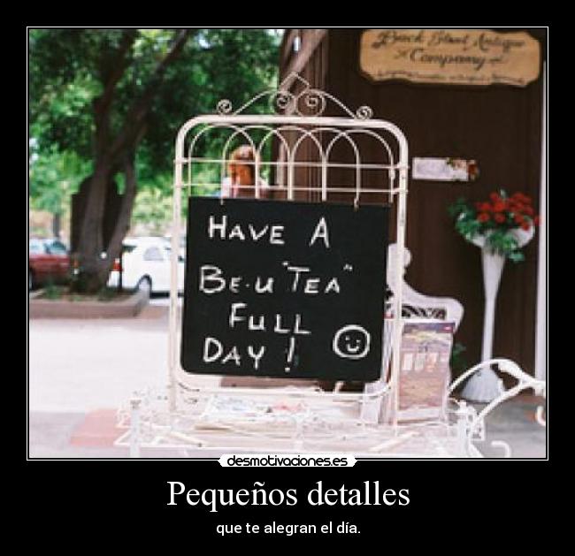 Pequeños detalles - que te alegran el día.