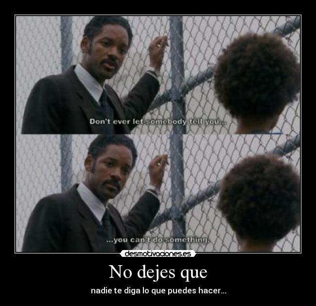 No dejes que - nadie te diga lo que puedes hacer...