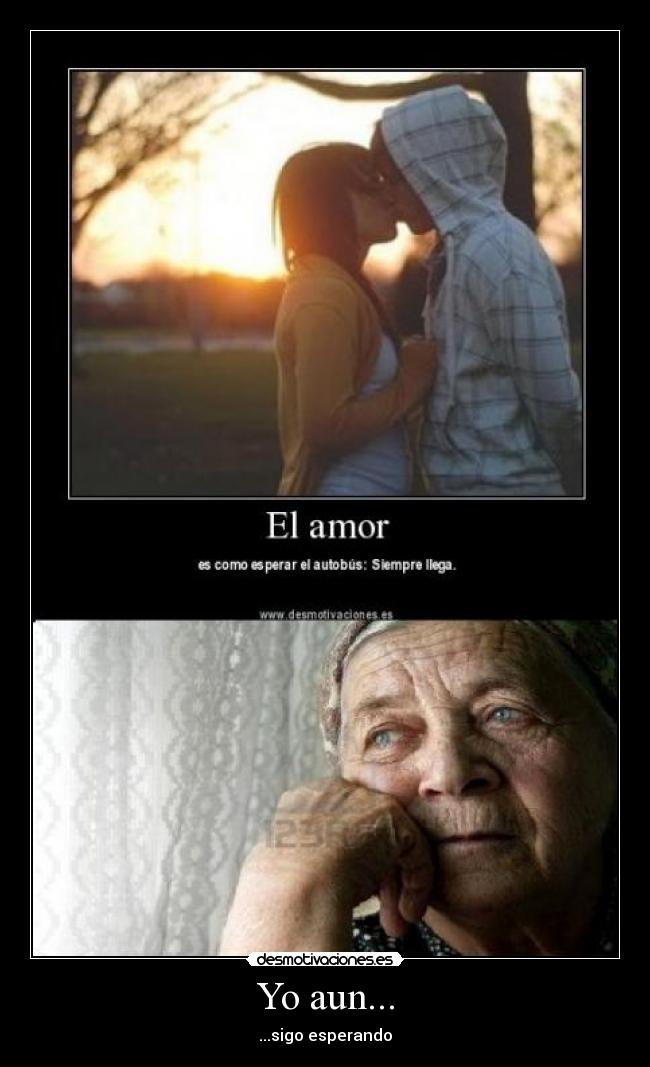 Yo aun... - ...sigo esperando