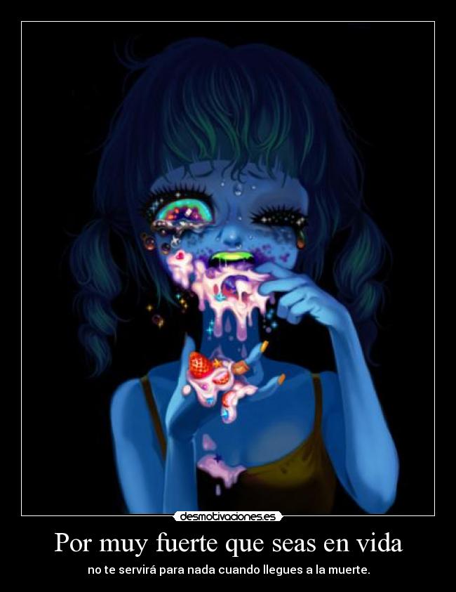 Por muy fuerte que seas en vida - 