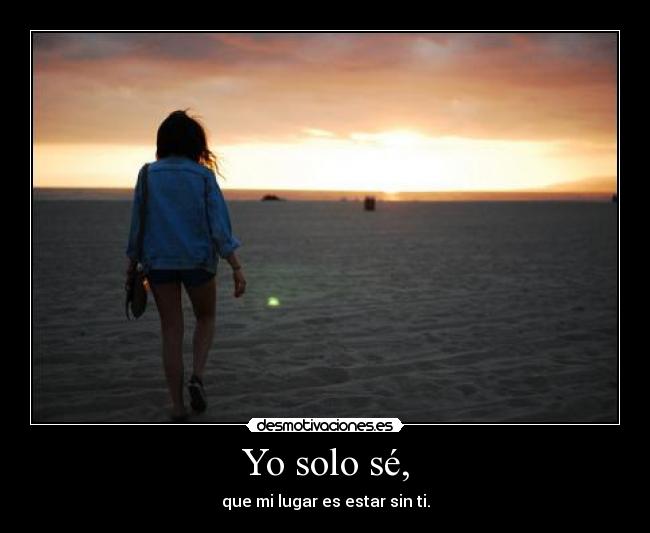 Yo solo sé, -
