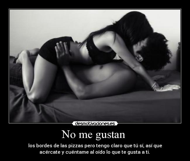 carteles gustan los bordes las pizzas pero tengo claro tu si asi que acercate cuenta desmotivaciones