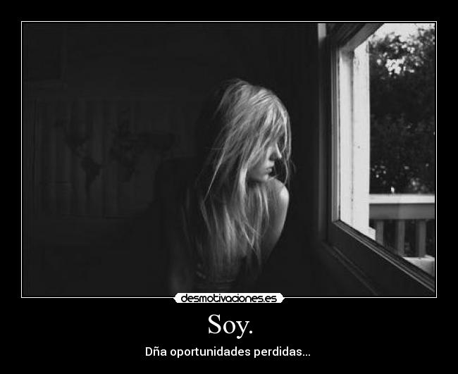 Soy. - Dña oportunidades perdidas...