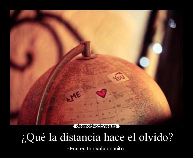 ¿Qué la distancia hace el olvido? -