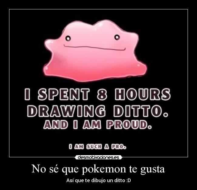 No sé que pokemon te gusta - Así que te dibujo un ditto :D