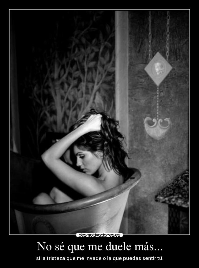 No sé que me duele más... - 