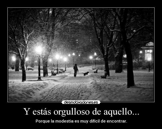 Y estás orgulloso de aquello... - 