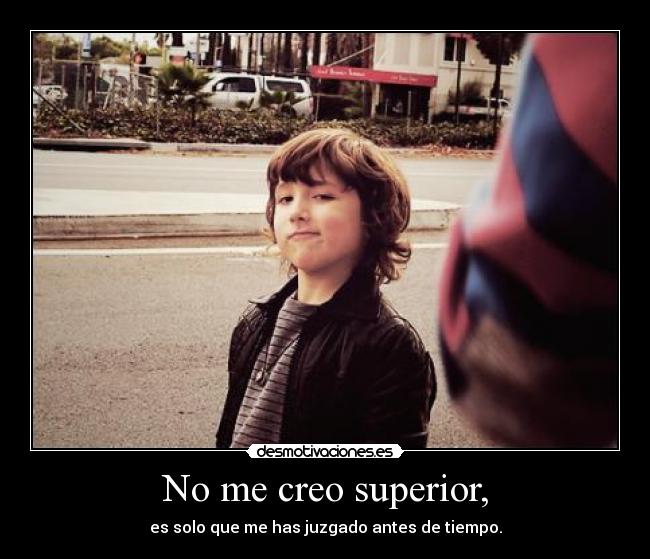 No me creo superior, - 