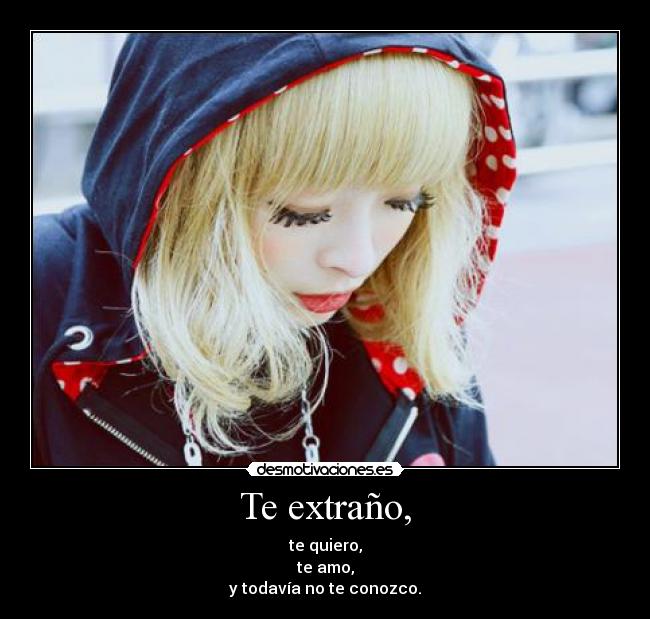 Te extraño, -
