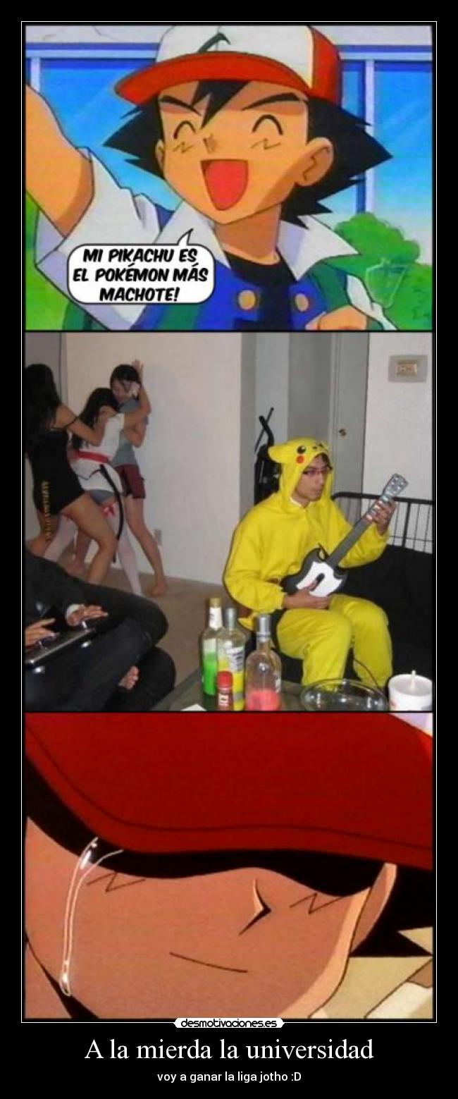 A la mierda la universidad - voy a ganar la liga jotho :D
