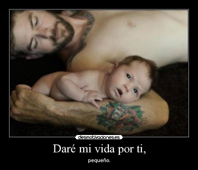 Daré mi vida por ti, -
