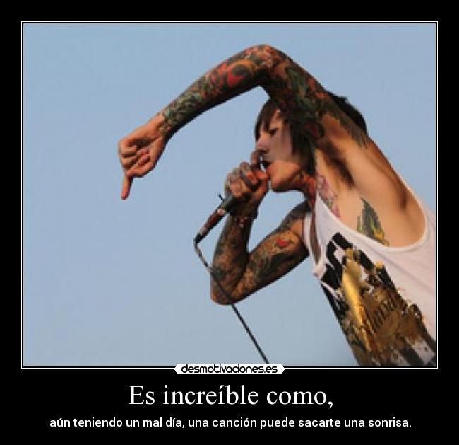 Es increíble como, - aún teniendo un mal día, una canción puede sacarte una sonrisa.