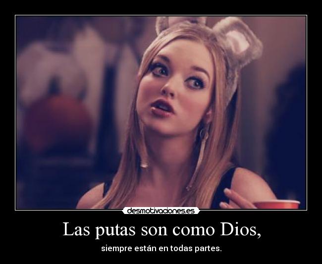 Las putas son como Dios, - 