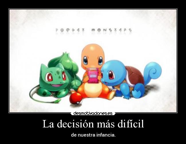 La decisión más difícil - de nuestra infancia.