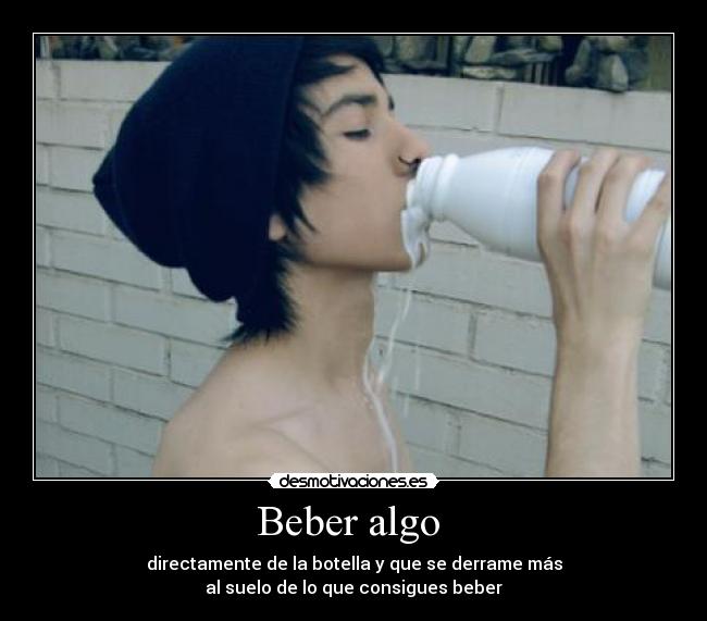 carteles beber algo directamente botella que derrame mas suelo que consigues beber desmotivaciones