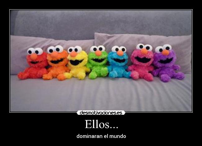 Ellos... - dominaran el mundo