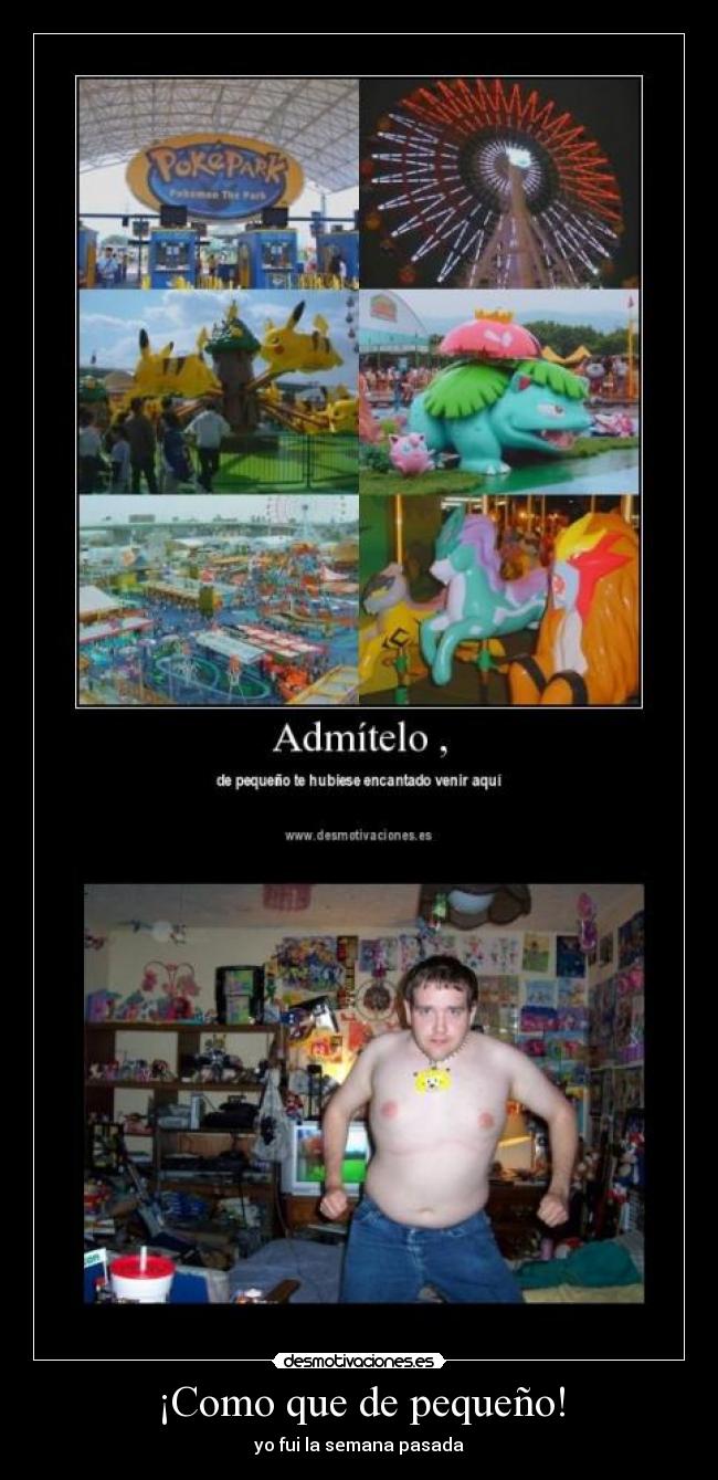 ¡Como que de pequeño! - yo fui la semana pasada