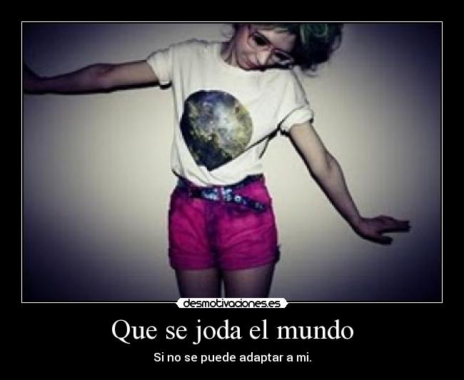 Que se joda el mundo -