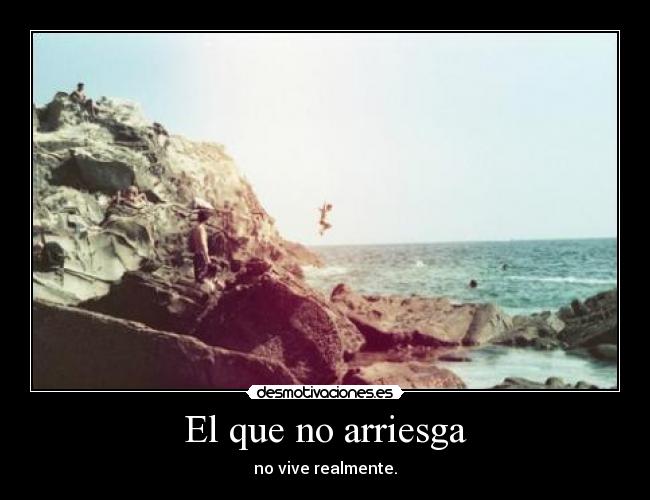 El que no arriesga -