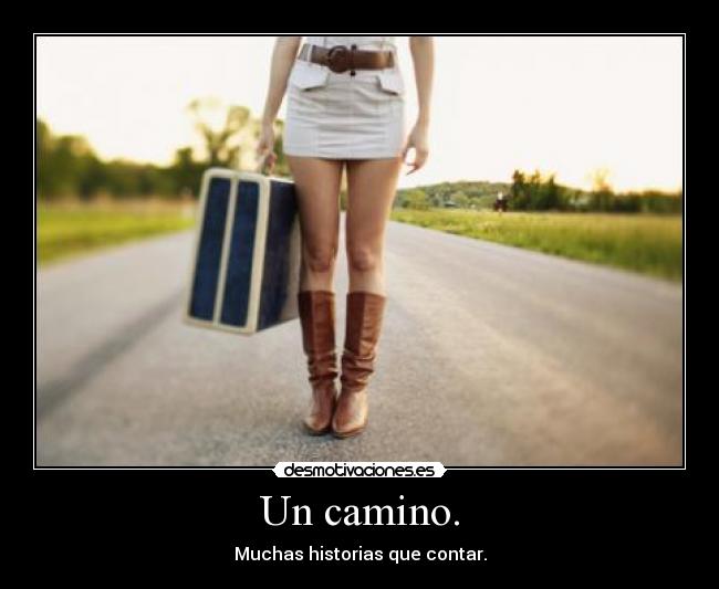 Un camino. - Muchas historias que contar.