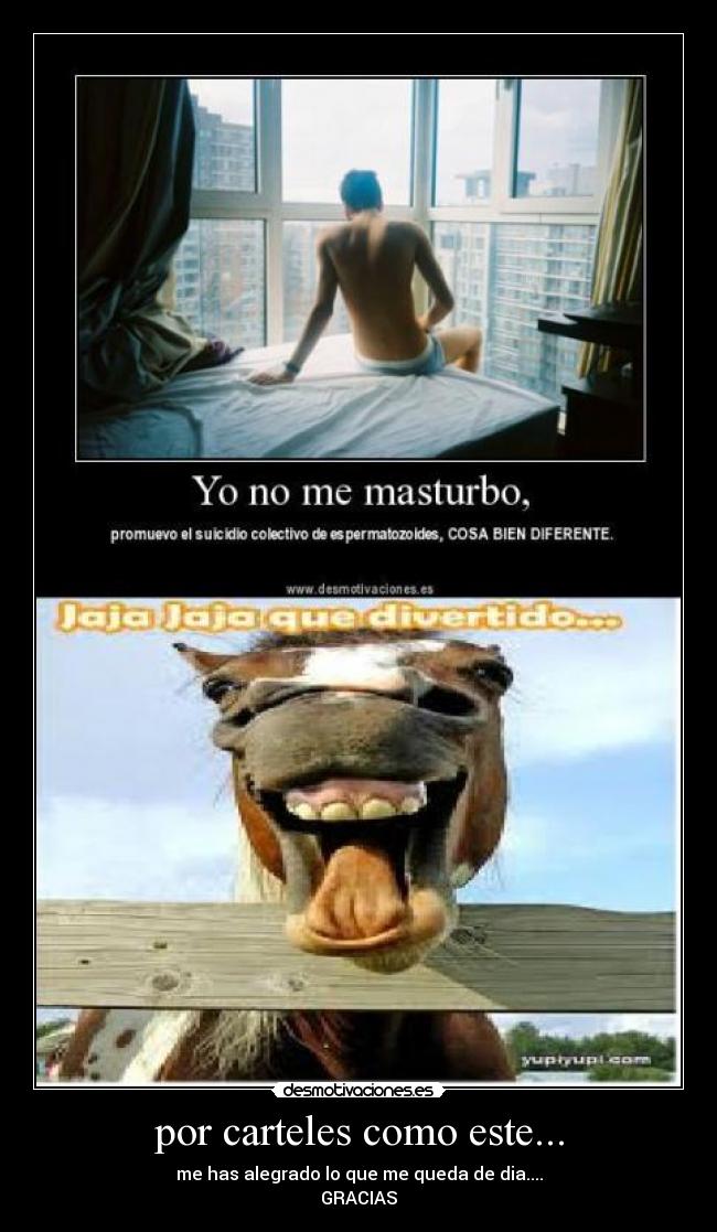 por carteles como este... - me has alegrado lo que me queda de dia....
GRACIAS