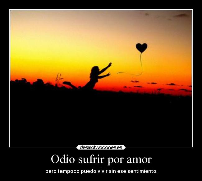 Odio sufrir por amor - 