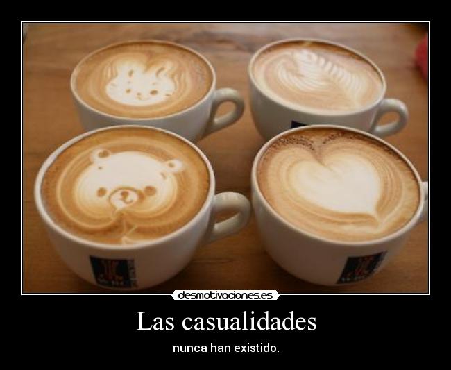Las casualidades - nunca han existido.