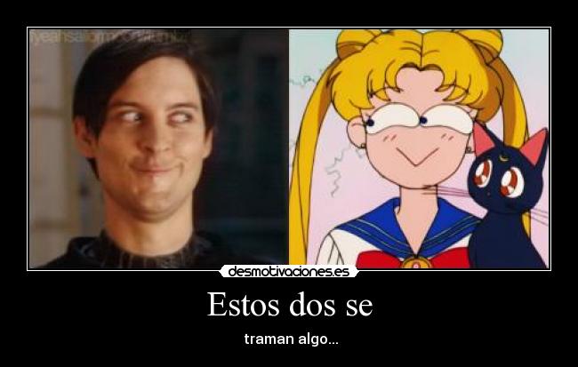 Estos dos se -  traman algo...