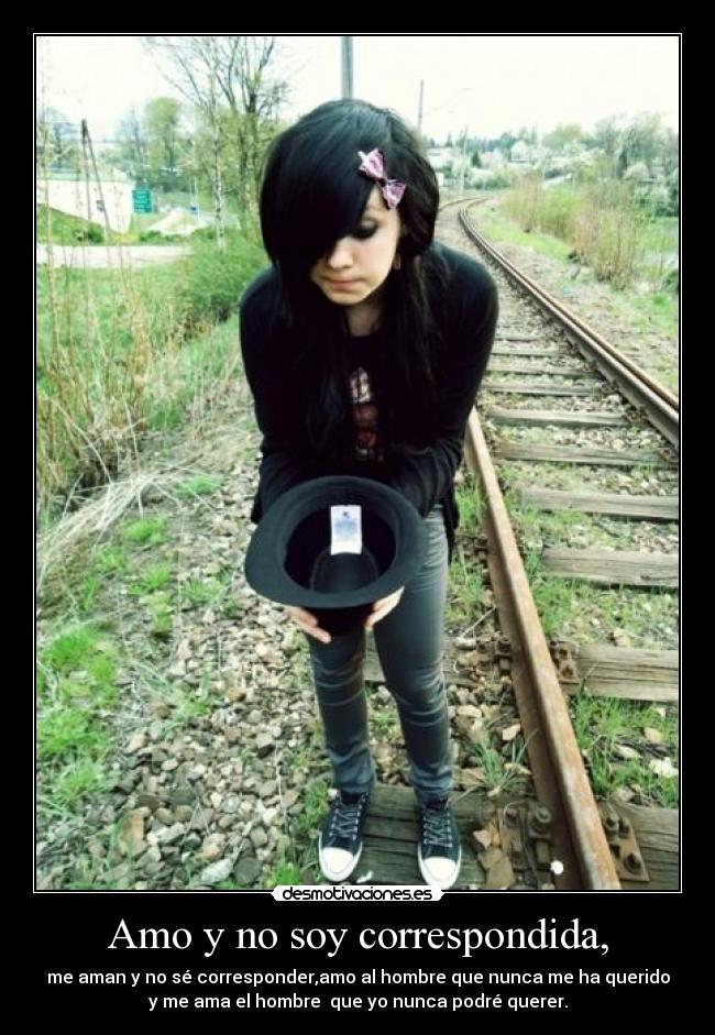 Amo y no soy correspondida, -