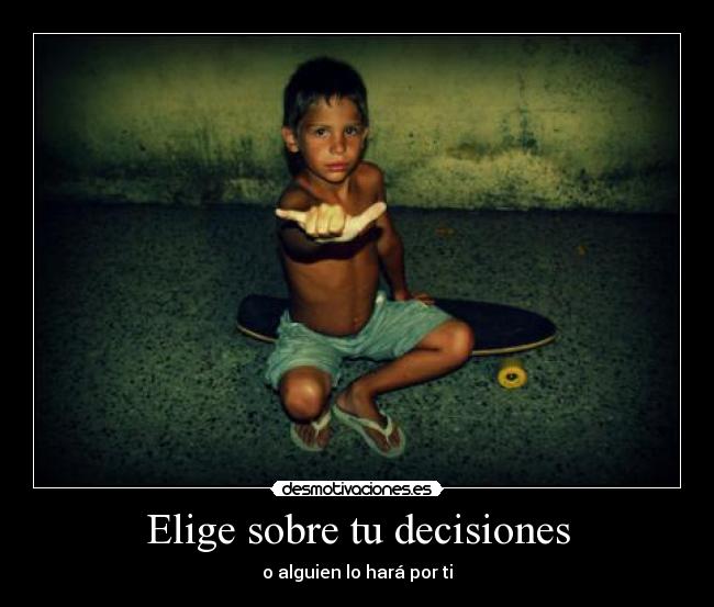 carteles elige sobre tus decisiones alguien hara por desmotivaciones
