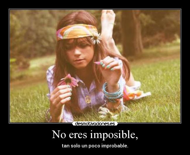 No eres imposible, - 