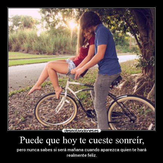 Puede que hoy te cueste sonreír, - 