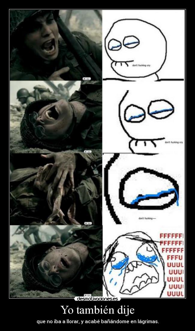 Yo también dije - que no iba a llorar, y acabé bañándome en lágrimas.