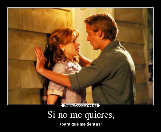 Si no me quieres, -