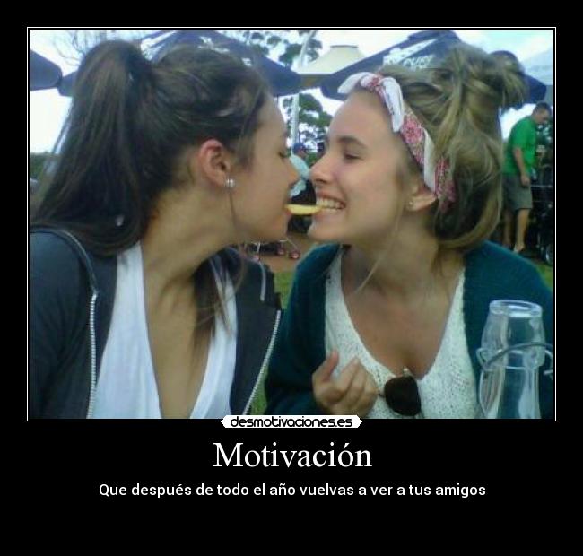 Motivación - Que después de todo el año vuelvas a ver a tus amigos